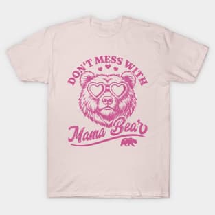 Don't Mess with Mama Bear - Funny Mother's Day Bear T-Shirt